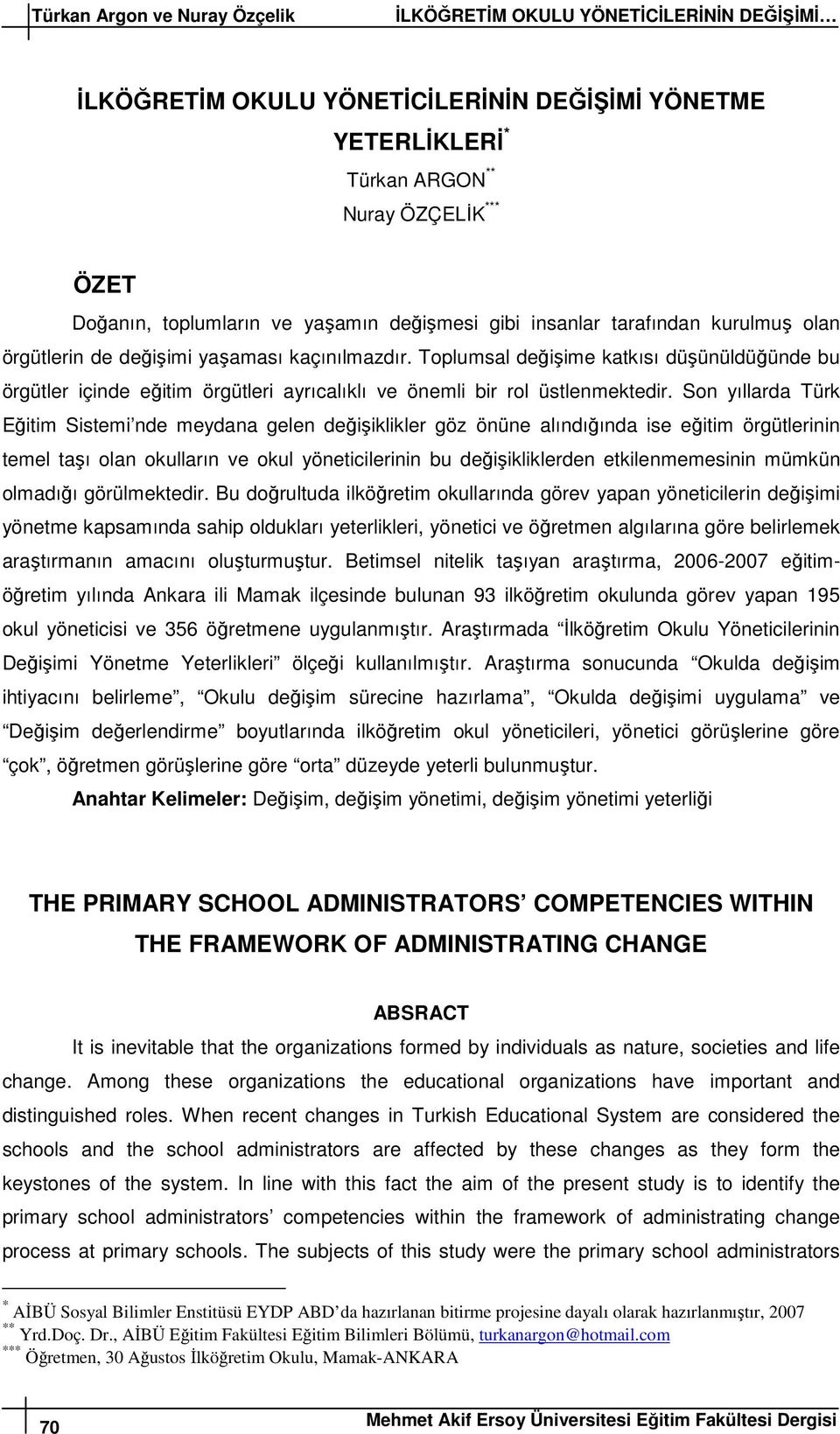 Toplumsal değişime katkısı düşünüldüğünde bu örgütler içinde eğitim örgütleri ayrıcalıklı ve önemli bir rol üstlenmektedir.