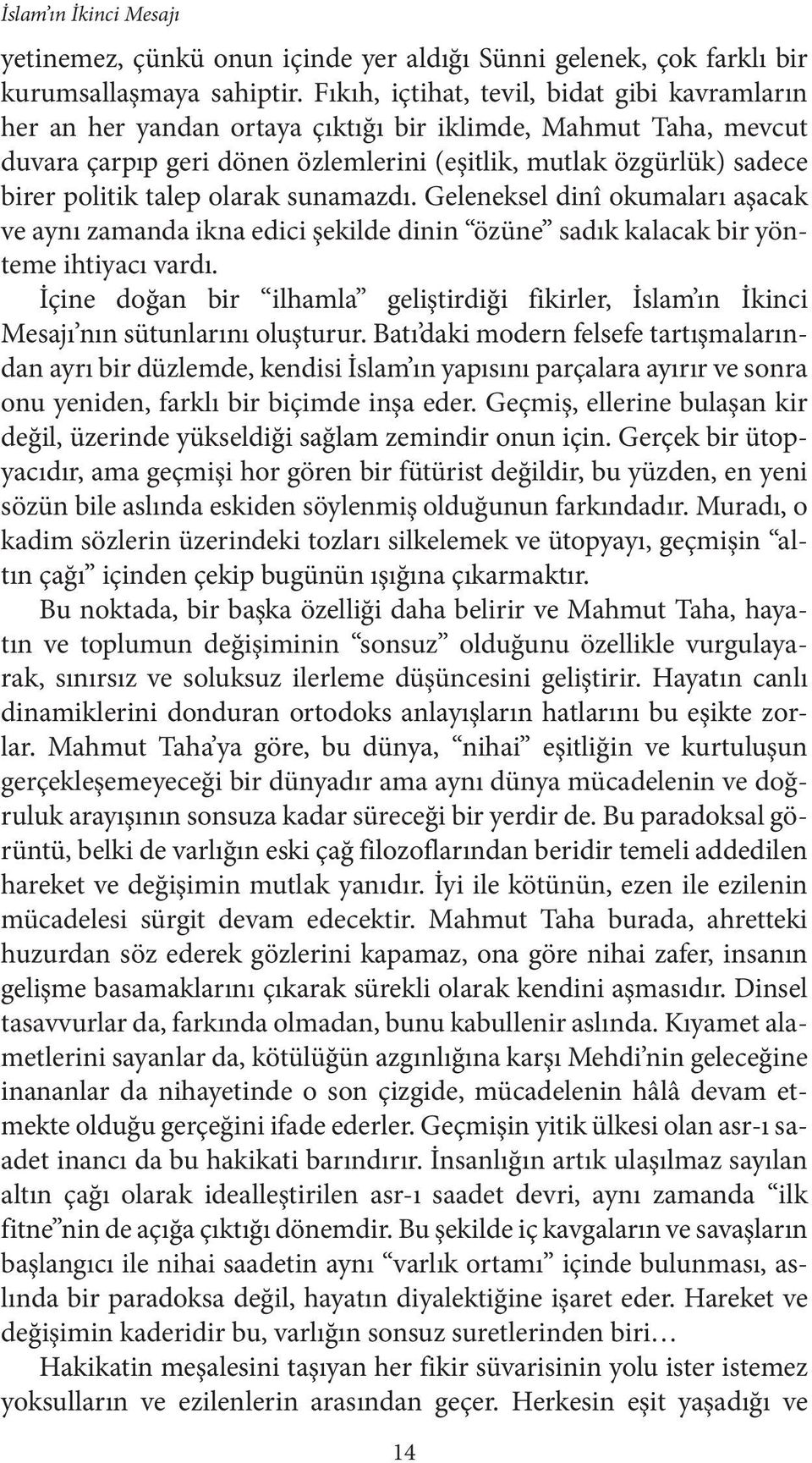 talep olarak sunamazdı. Geleneksel dinî okumaları aşacak ve aynı zamanda ikna edici şekilde dinin özüne sadık kalacak bir yönteme ihtiyacı vardı.