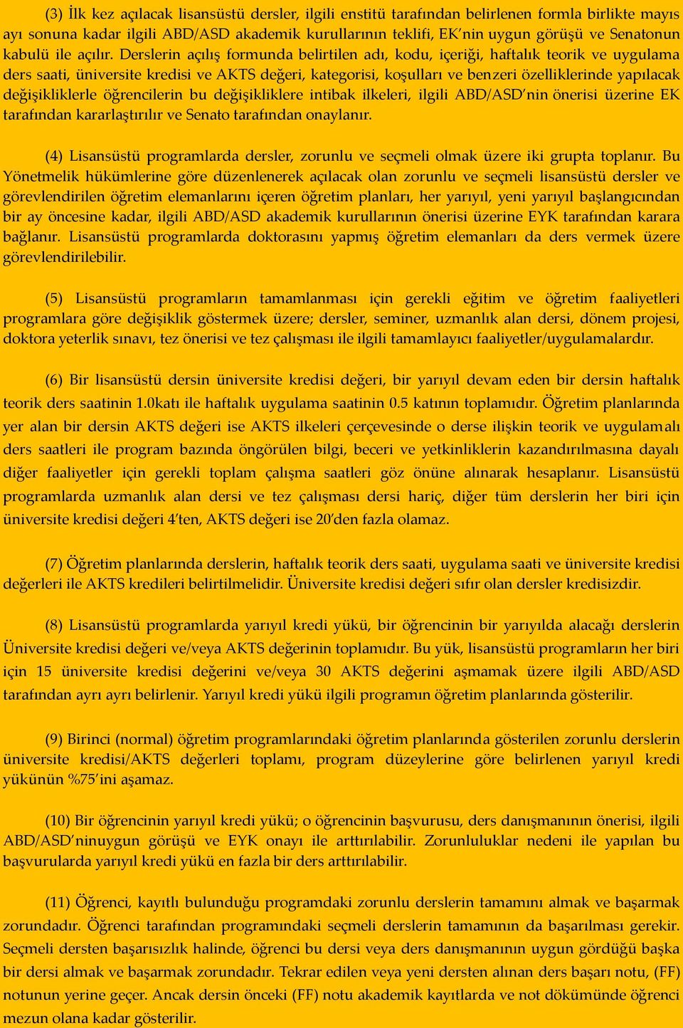 Derslerin açılış formunda belirtilen adı, kodu, içeriği, haftalık teorik ve uygulama ders saati, üniversite kredisi ve AKTS değeri, kategorisi, koşulları ve benzeri özelliklerinde yapılacak