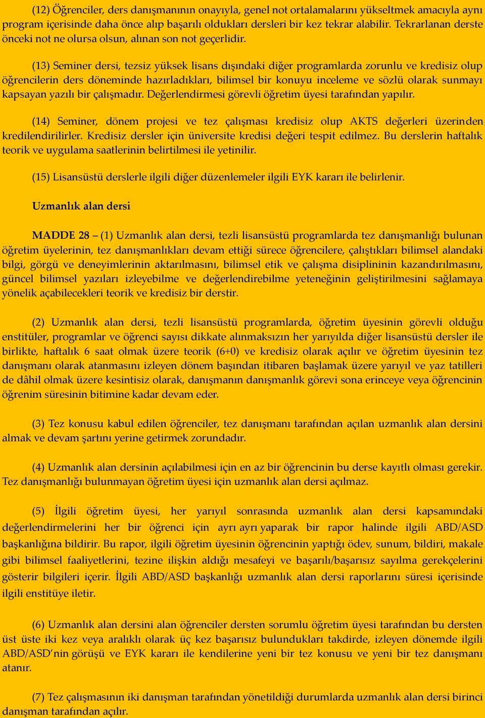 (13) Seminer dersi, tezsiz yüksek lisans dışındaki diğer programlarda zorunlu ve kredisiz olup öğrencilerin ders döneminde hazırladıkları, bilimsel bir konuyu inceleme ve sözlü olarak sunmayı