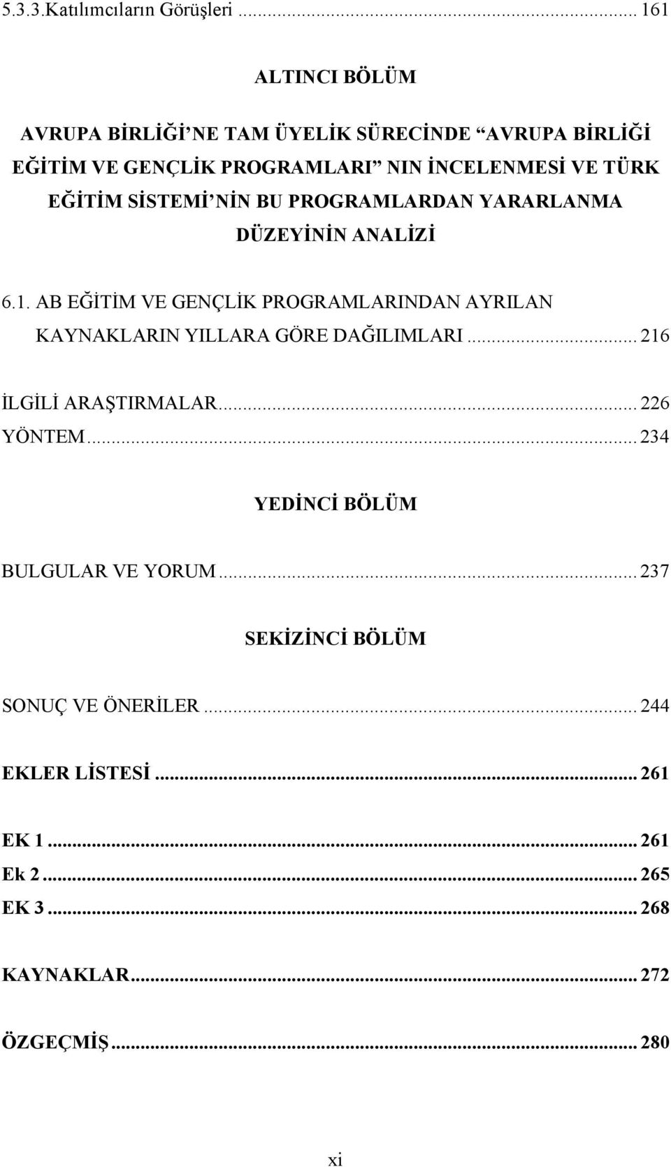 EĞİTİM SİSTEMİ NİN BU PROGRAMLARDAN YARARLANMA DÜZEYİNİN ANALİZİ 6.1.