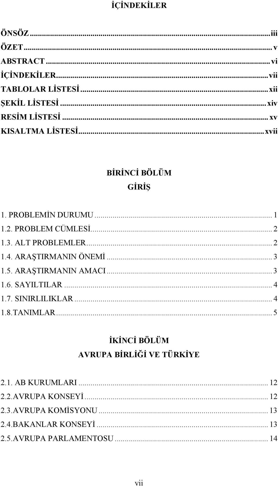 ARAŞTIRMANIN ÖNEMİ... 3 1.5. ARAŞTIRMANIN AMACI... 3 1.6. SAYILTILAR... 4 1.7. SINIRLILIKLAR... 4 1.8.TANIMLAR.