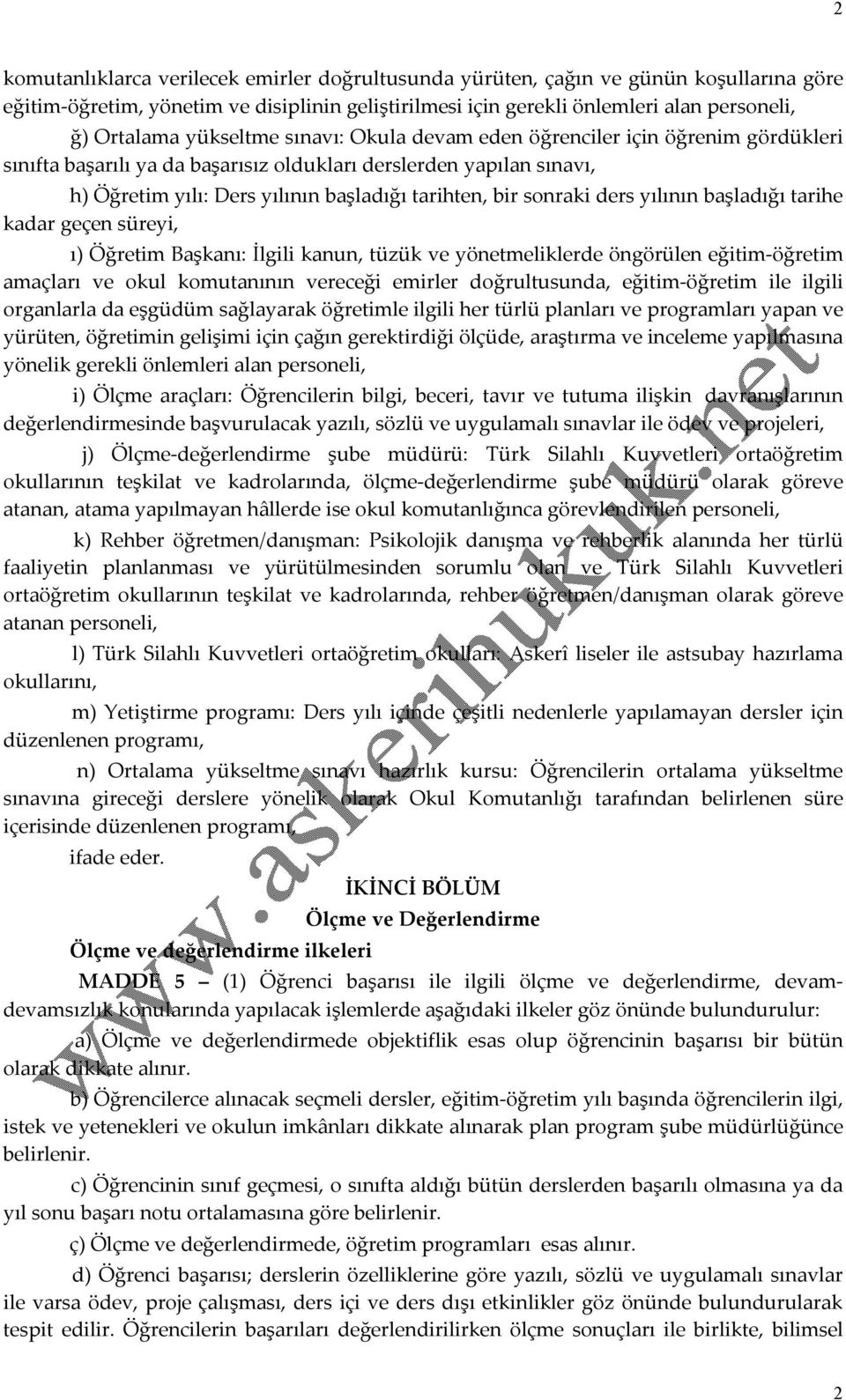 sonraki ders yılının başladığı tarihe kadar geçen süreyi, ı) Öğretim Başkanı: İlgili kanun, tüzük ve yönetmeliklerde öngörülen eğitim-öğretim amaçları ve okul komutanının vereceği emirler