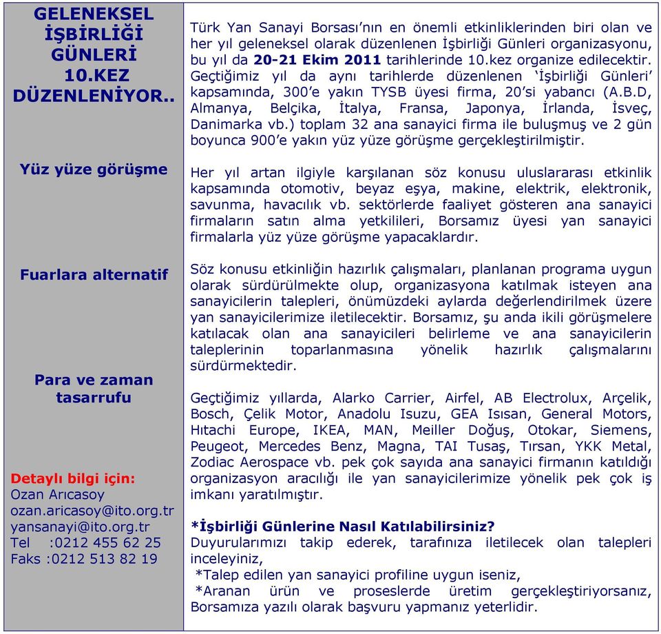 tr Tel :0212 455 62 25 Faks :0212 513 82 19 Türk Yan Sanayi Borsası nın en önemli etkinliklerinden biri olan ve her yıl geleneksel olarak düzenlenen İşbirliği Günleri organizasyonu, bu yıl da 20-21