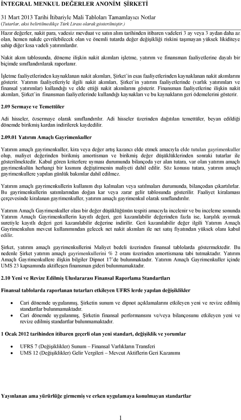 Nakit akım tablosunda, döneme ilişkin nakit akımları işletme, yatırım ve finansman faaliyetlerine dayalı bir biçimde sınıflandırılarak raporlanır.