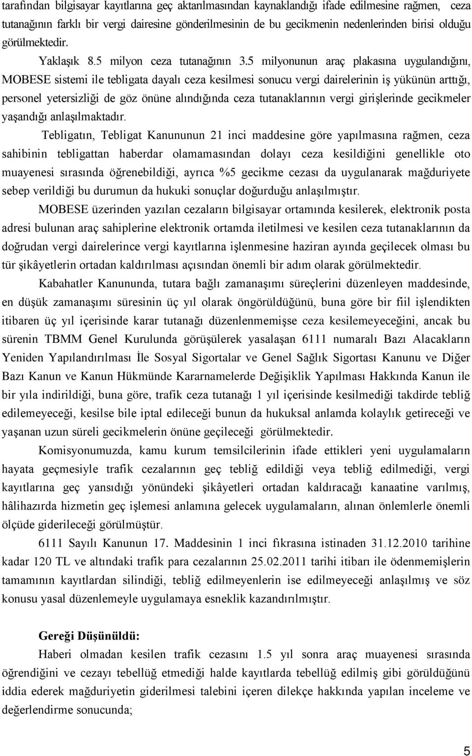 5 milyonunun araç plakasına uygulandığını, MOBESE sistemi ile tebligata dayalı ceza kesilmesi sonucu vergi dairelerinin iş yükünün arttığı, personel yetersizliği de göz önüne alındığında ceza