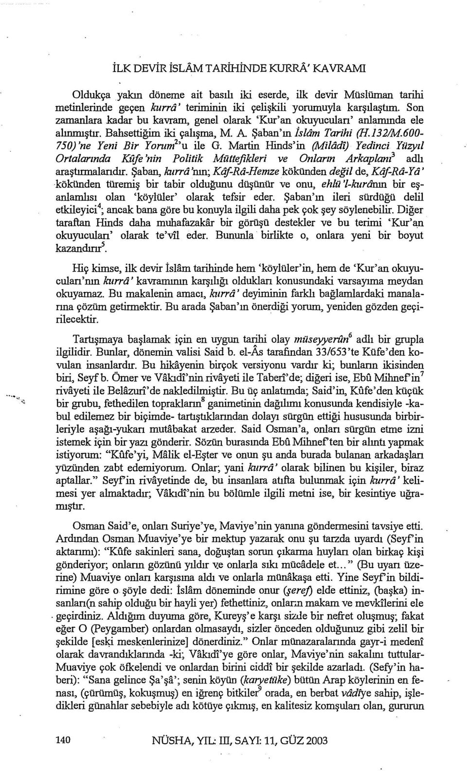 Martin Hinds'in (Miliidf) Yedinci Yüzyıl Ortalarında Kufe 'nin Politik Müttefikleri ve Onların Arkaplan? adlı araştırmalandır.