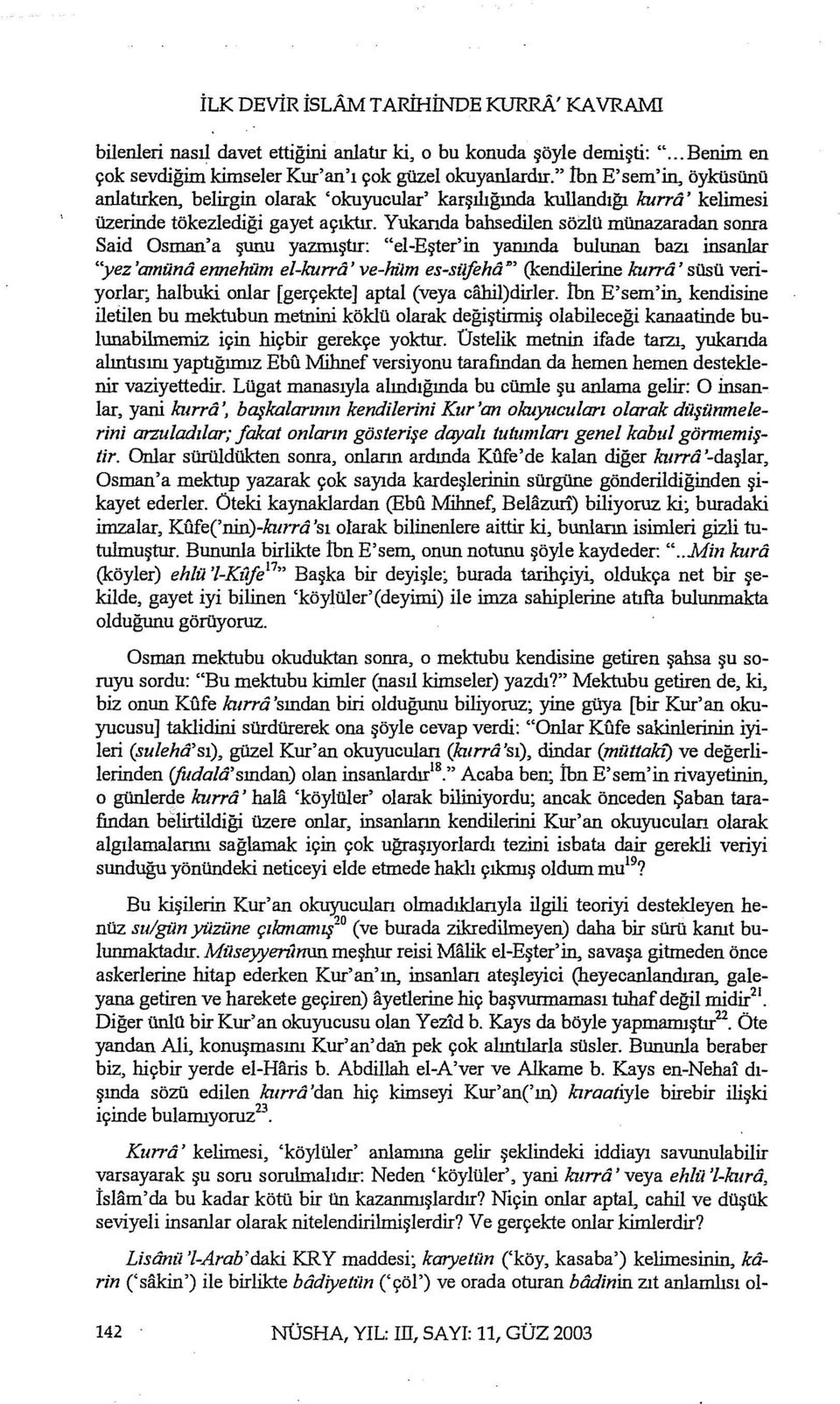 Yukarıda balısedilen sözlü münazaradan soma Said Osman'a şunu yazmıştır: "el-eşter'in yanında bulunan bazı insanlar 'yez'amünii ennehüm el-kurrii' ve-hüm es-silftha n (kendilerine kurrtı' süsü