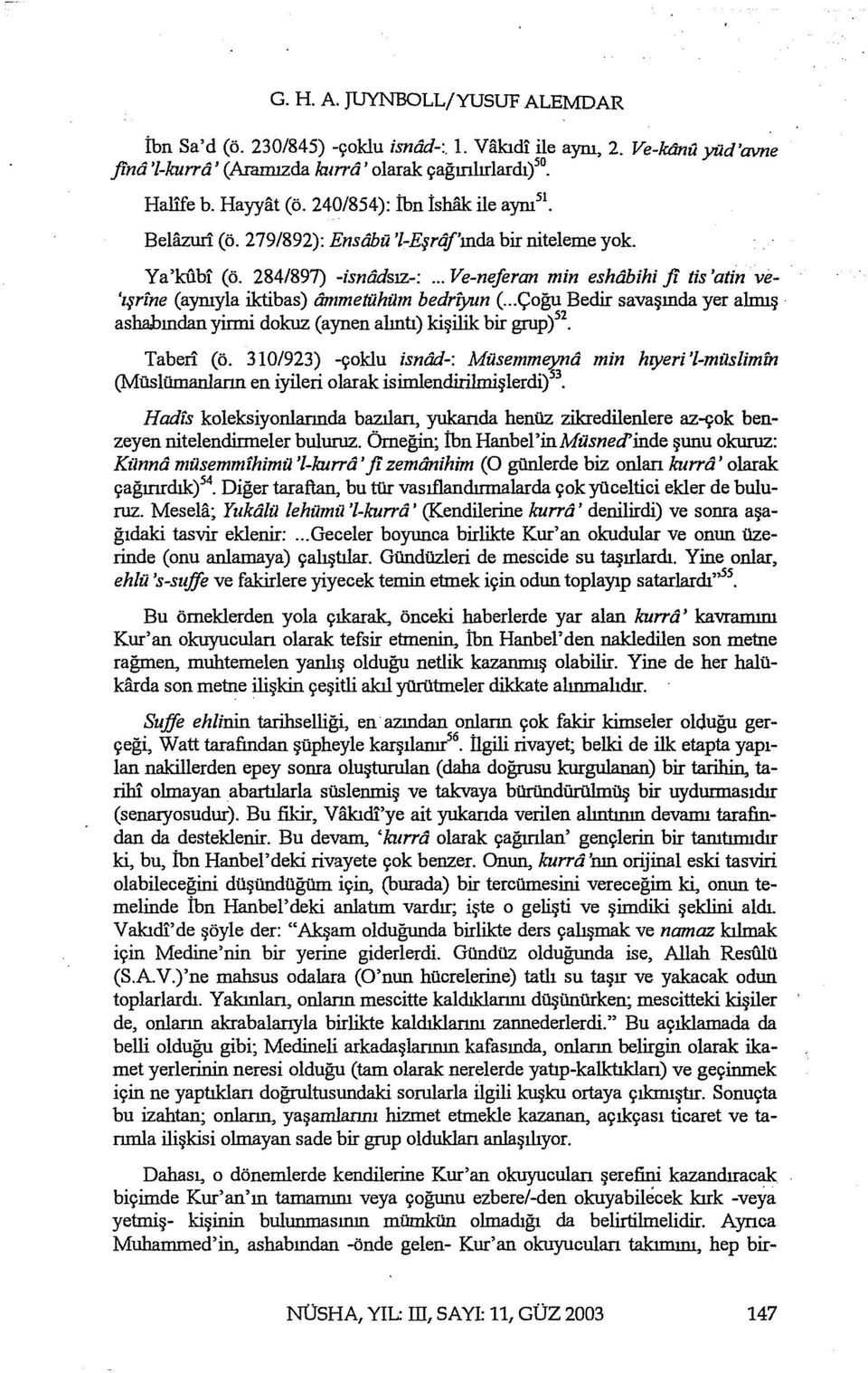 .. Ve-neferan min eshtibihi fi tis 'atin ve 'ışrfne (aynıyla iktibas) ammetühüm bedriyun (... Çoğu Bedir savaşında yer almış asha.bındarı yirmi dokuz (aynen alıntı) kişilik bir grupi 2 Taberi (ö.