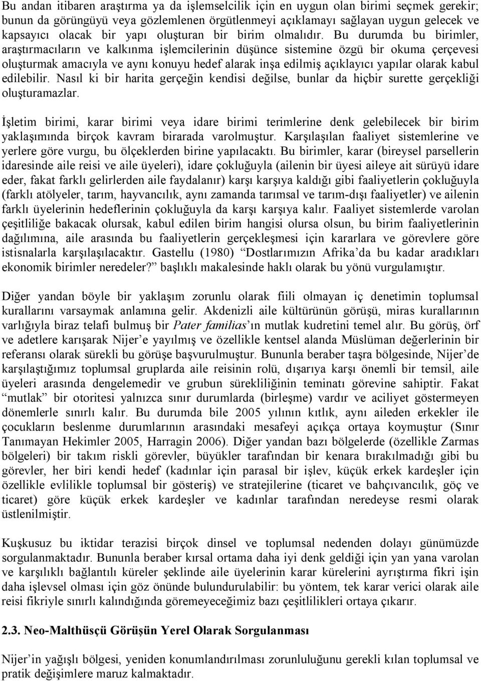 Bu durumda bu birimler, araştırmacıların ve kalkınma işlemcilerinin düşünce sistemine özgü bir okuma çerçevesi oluşturmak amacıyla ve aynı konuyu hedef alarak inşa edilmiş açıklayıcı yapılar olarak