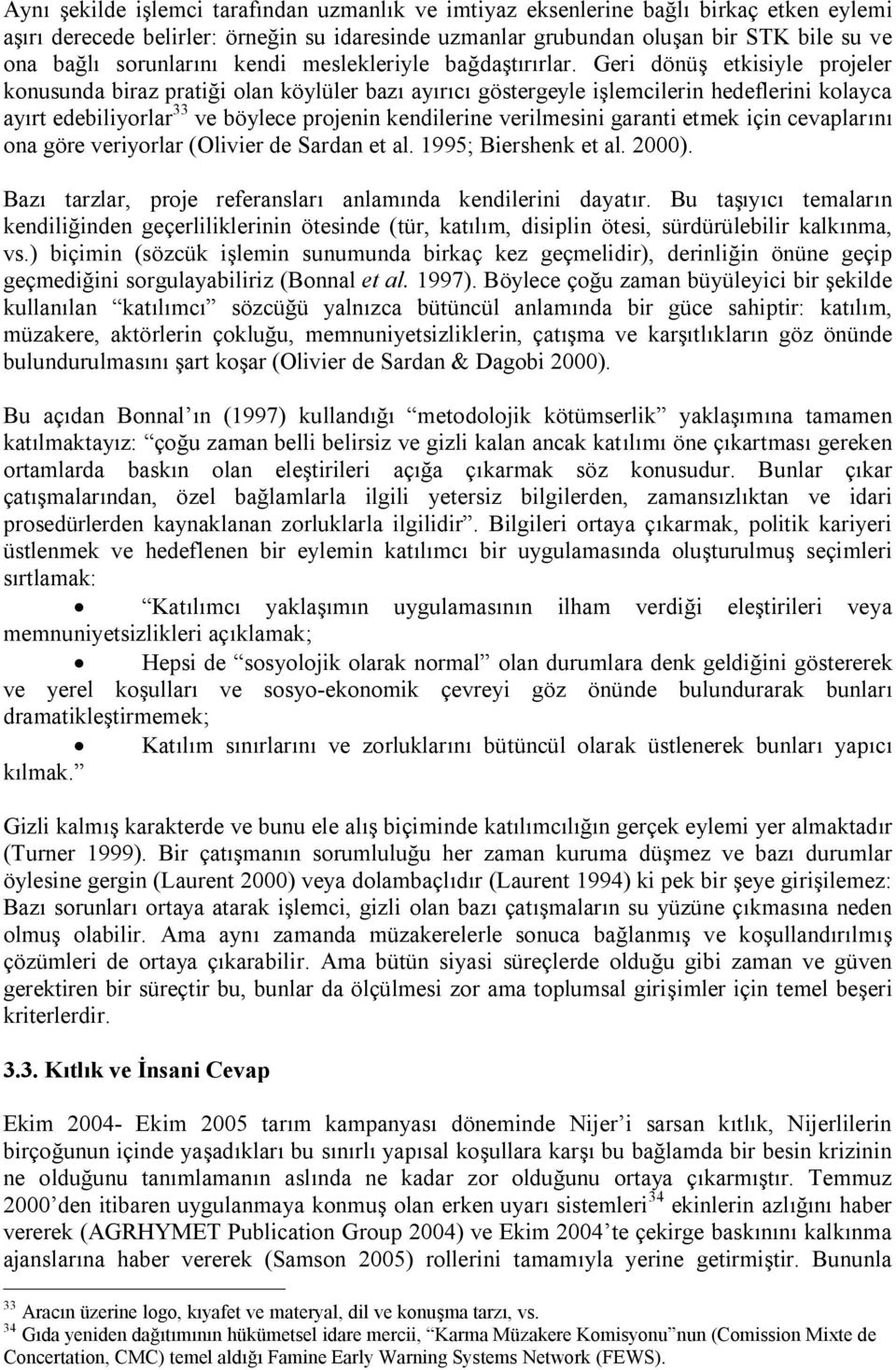 Geri dönüş etkisiyle projeler konusunda biraz pratiği olan köylüler bazı ayırıcı göstergeyle işlemcilerin hedeflerini kolayca ayırt edebiliyorlar 33 ve böylece projenin kendilerine verilmesini