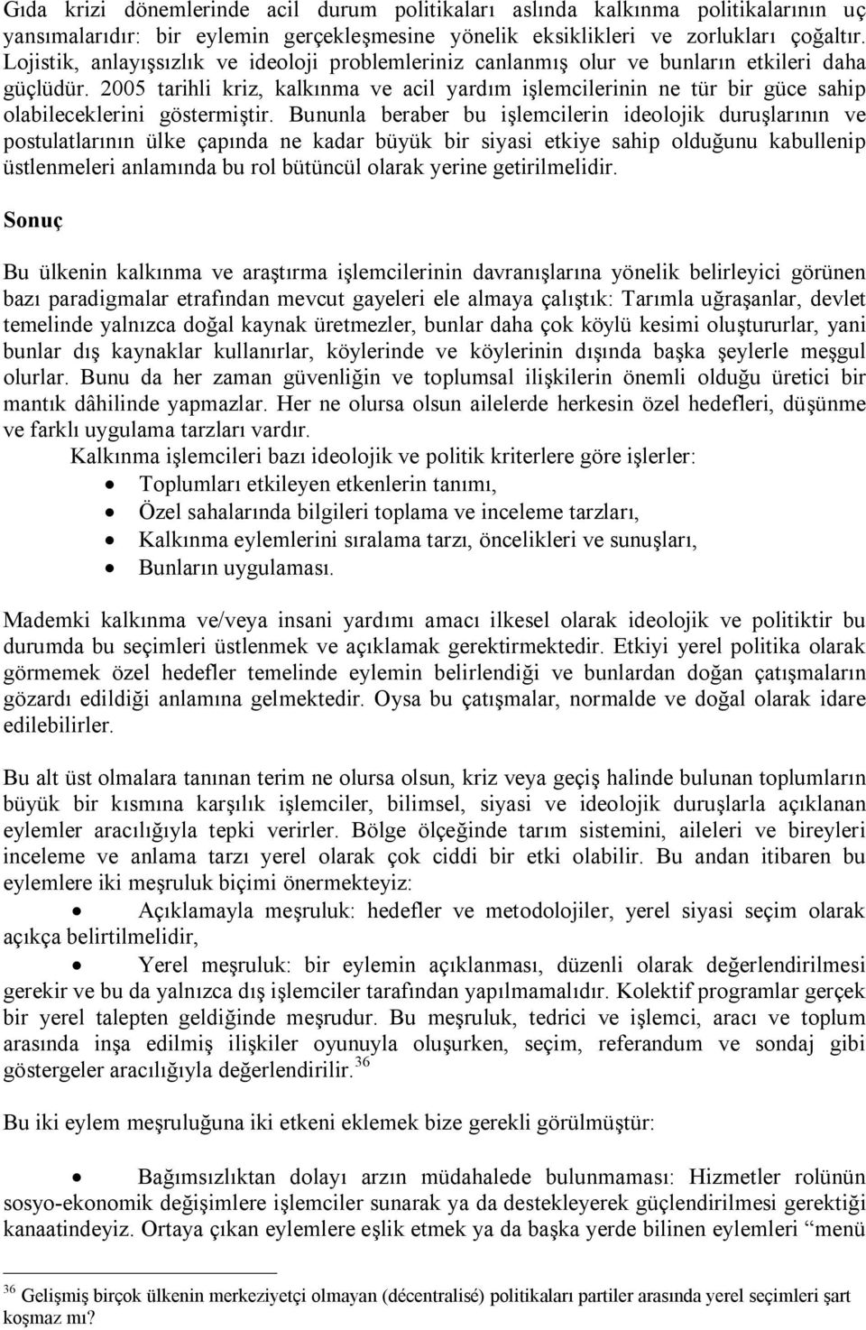 2005 tarihli kriz, kalkınma ve acil yardım işlemcilerinin ne tür bir güce sahip olabileceklerini göstermiştir.