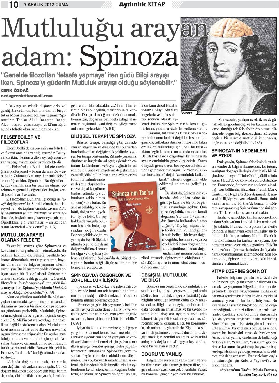 com Tarikatçı ve mistik düşüncelerin kol gezdiği bir ortamda, bunların dışında bir yol tutan Moris Fransez adlı yurttaşımız Spinoza nın Tao su Akıllı İnançtan İnançlı Akla başlıklı çalışmasıyla 2012