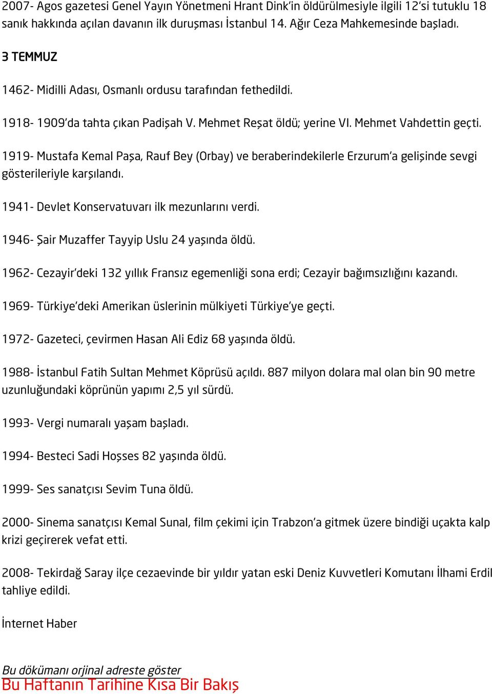 1919- Mustafa Kemal Paşa, Rauf Bey (Orbay) ve beraberindekilerle Erzurum'a gelişinde sevgi gösterileriyle karşılandı. 1941- Devlet Konservatuvarı ilk mezunlarını verdi.