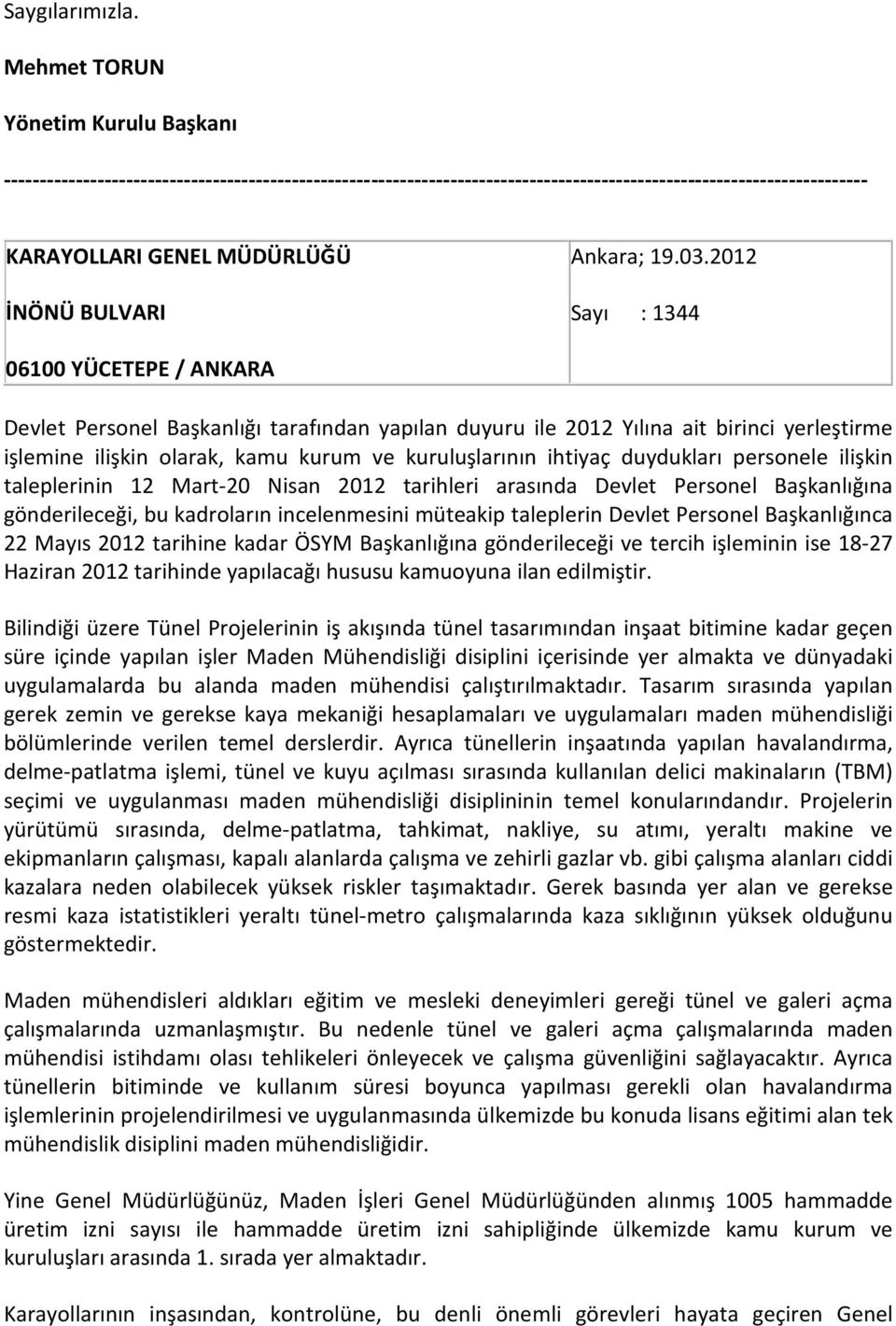 duydukları personele ilişkin taleplerinin 12 Mart-20 Nisan 2012 tarihleri arasında Devlet Personel Başkanlığına gönderileceği, bu kadroların incelenmesini müteakip taleplerin Devlet Personel