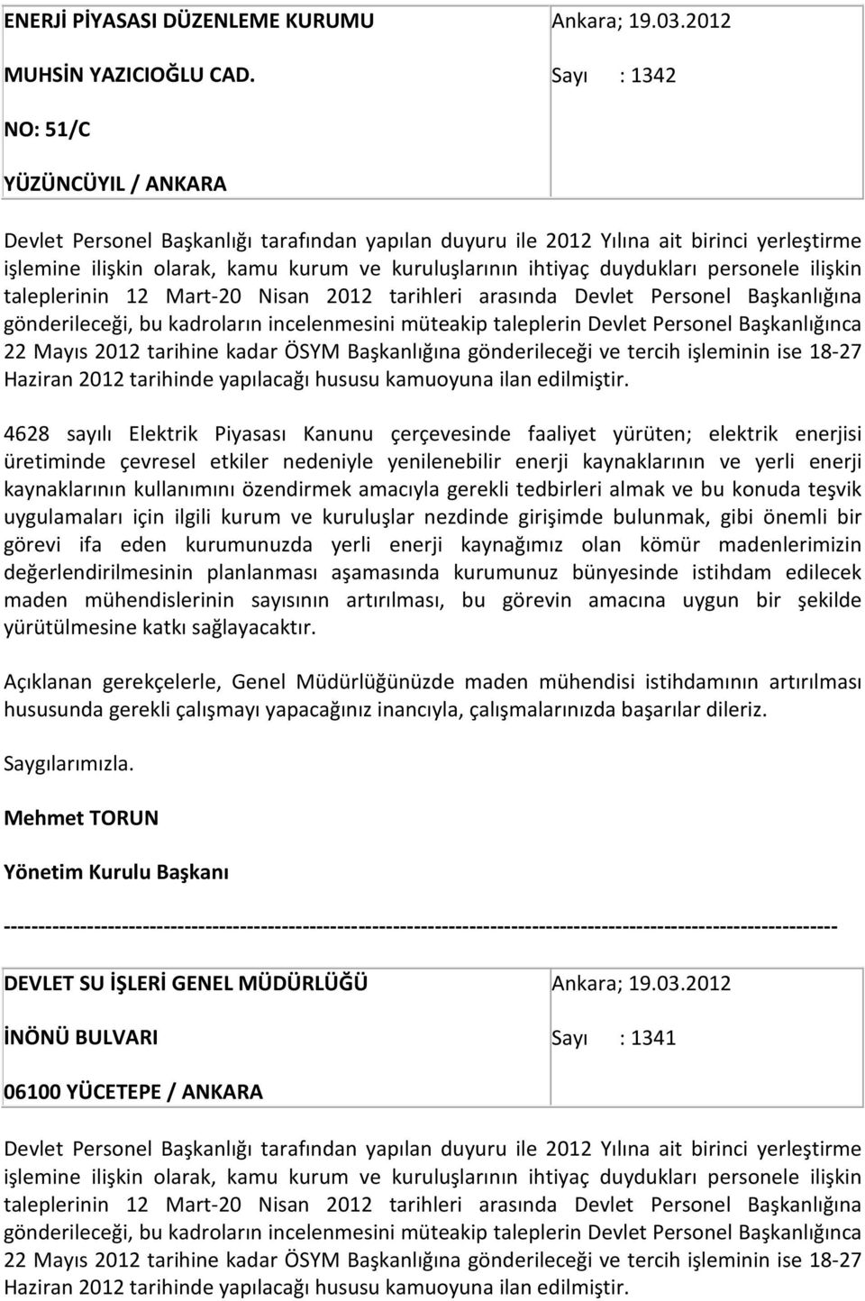 ihtiyaç duydukları personele ilişkin taleplerinin 12 Mart-20 Nisan 2012 tarihleri arasında Devlet Personel Başkanlığına gönderileceği, bu kadroların incelenmesini müteakip taleplerin Devlet Personel