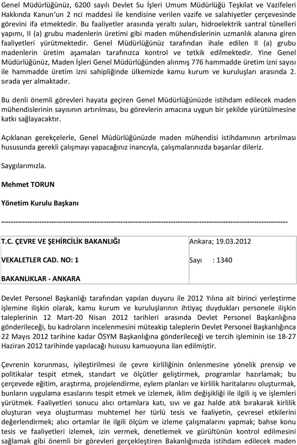 Bu faaliyetler arasında yeraltı suları, hidroelektrik santral tünelleri yapımı, II (a) grubu madenlerin üretimi gibi maden mühendislerinin uzmanlık alanına giren faaliyetleri yürütmektedir.