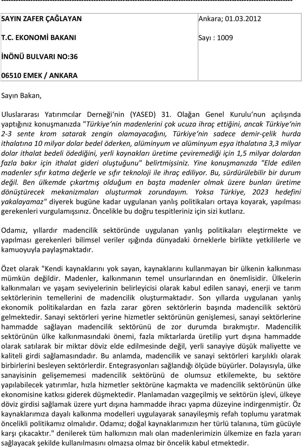 demir-çelik hurda ithalatına 10 milyar dolar bedel öderken, alüminyum ve alüminyum eşya ithalatına 3,3 milyar dolar ithalat bedeli ödediğini, yerli kaynakları üretime çeviremediği için 1,5 milyar