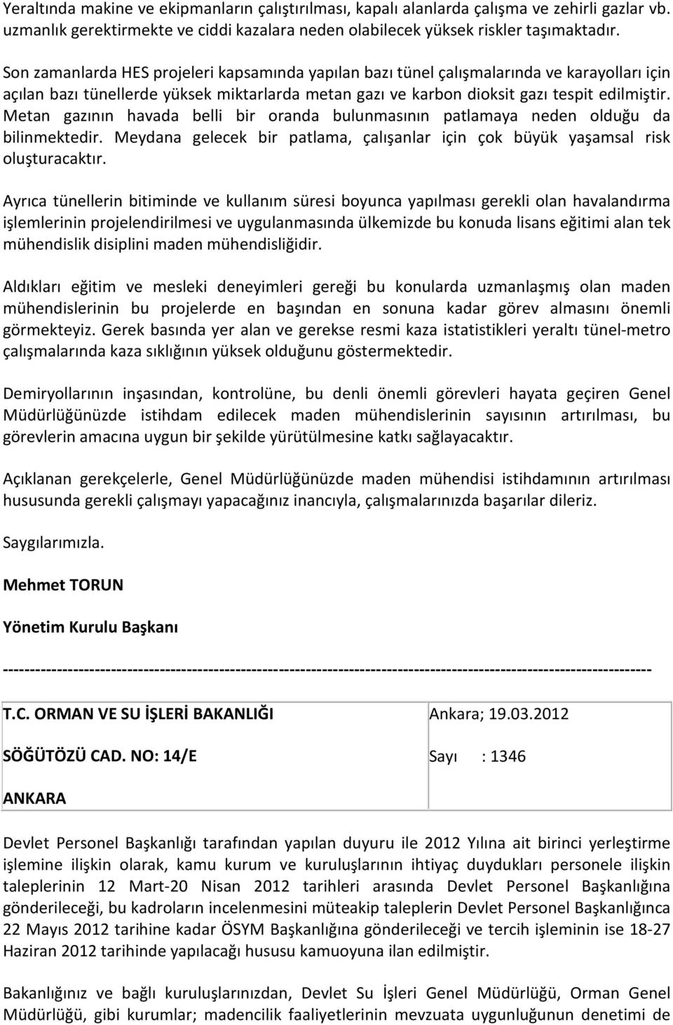 Metan gazının havada belli bir oranda bulunmasının patlamaya neden olduğu da bilinmektedir. Meydana gelecek bir patlama, çalışanlar için çok büyük yaşamsal risk oluşturacaktır.