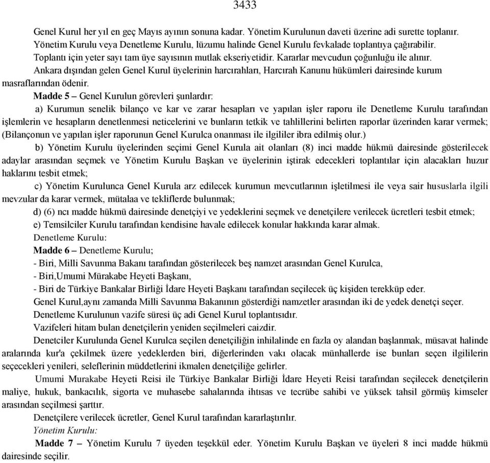 Kararlar mevcudun çoğunluğu ile alınır. Ankara dışından gelen Genel Kurul üyelerinin harcırahları, Harcırah Kanunu hükümleri dairesinde kurum masraflarından ödenir.