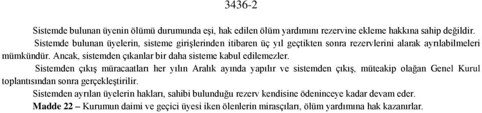 Ancak, sistemden çıkanlar bir daha sisteme kabul edilemezler.