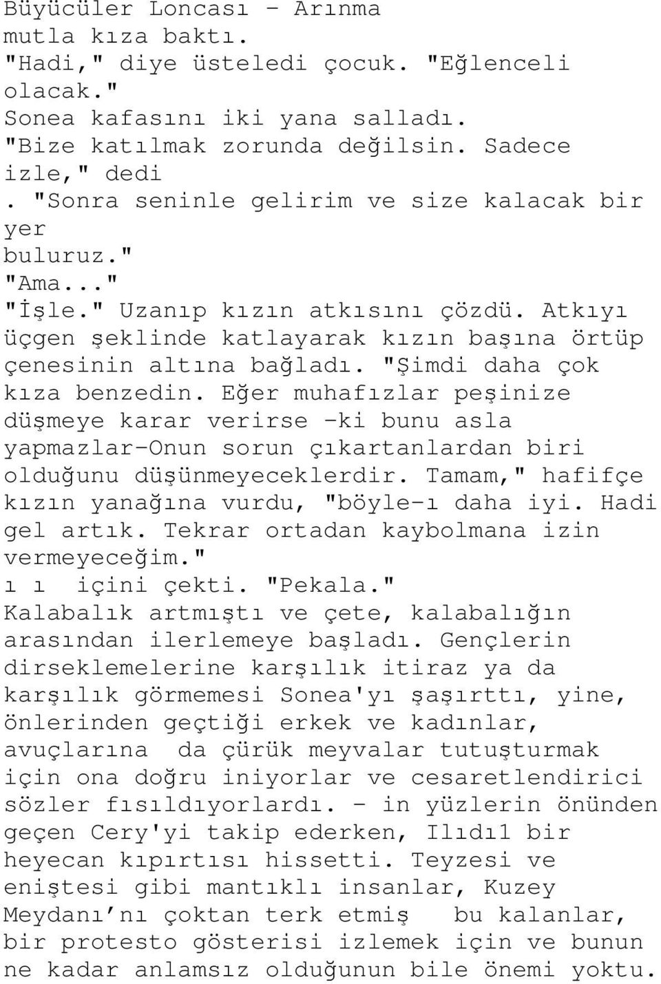 "Şimdi daha çok kıza benzedin. Eğer muhafızlar peşinize düşmeye karar verirse -ki bunu asla yapmazlar-onun sorun çıkartanlardan biri olduğunu düşünmeyeceklerdir.