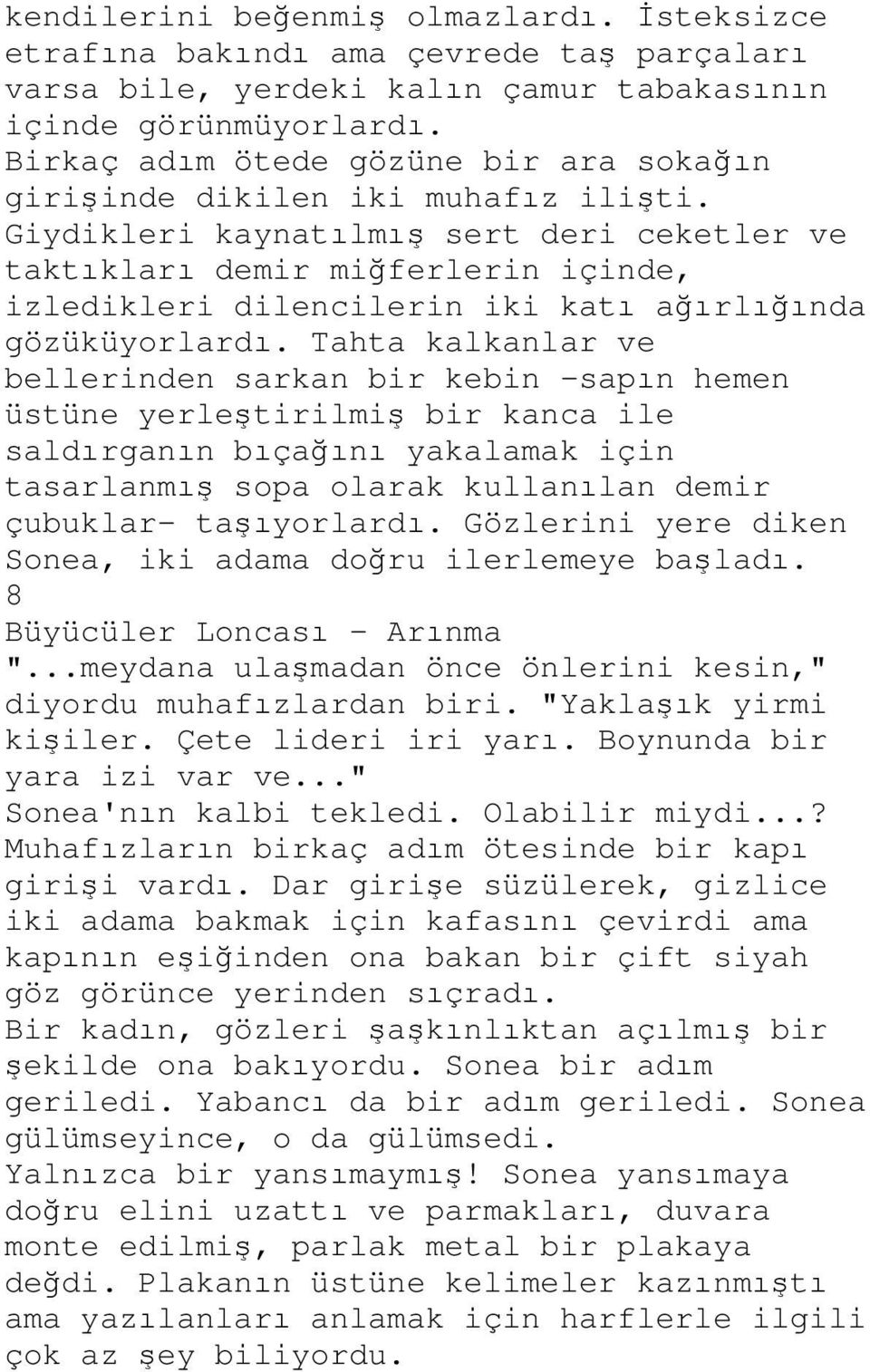 Giydikleri kaynatılmış sert deri ceketler ve taktıkları demir miğferlerin içinde, izledikleri dilencilerin iki katı ağırlığında gözüküyorlardı.