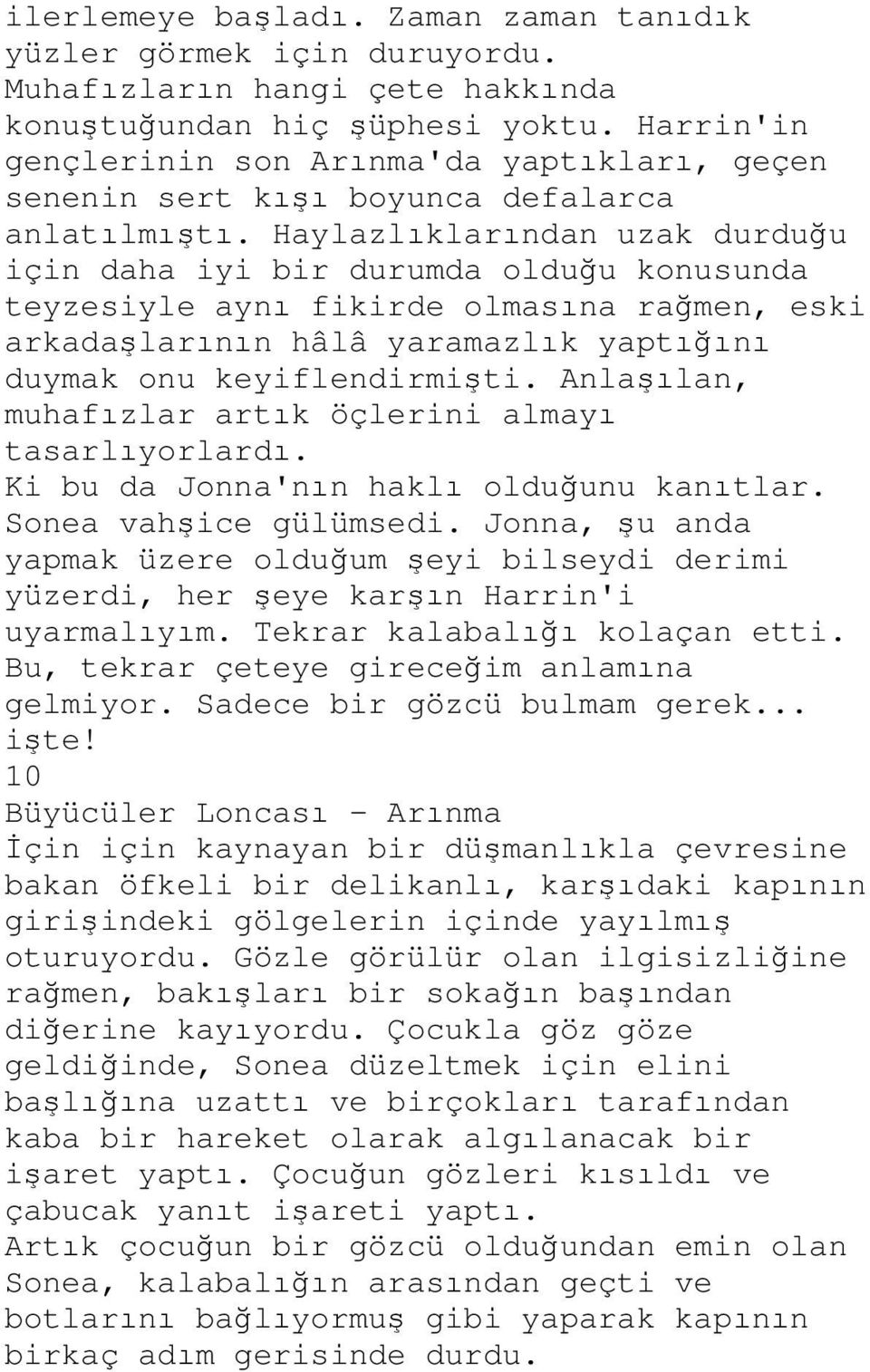 Haylazlıklarından uzak durduğu için daha iyi bir durumda olduğu konusunda teyzesiyle aynı fikirde olmasına rağmen, eski arkadaşlarının hâlâ yaramazlık yaptığını duymak onu keyiflendirmişti.