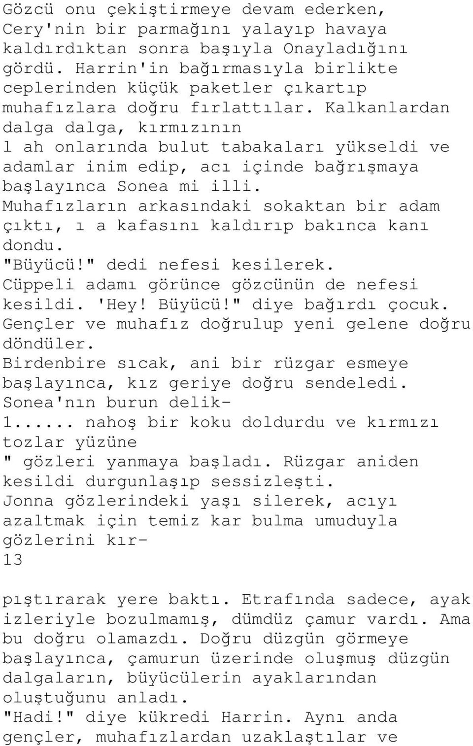 Kalkanlardan dalga dalga, kırmızının l ah onlarında bulut tabakaları yükseldi ve adamlar inim edip, acı içinde bağrışmaya başlayınca Sonea mi illi.