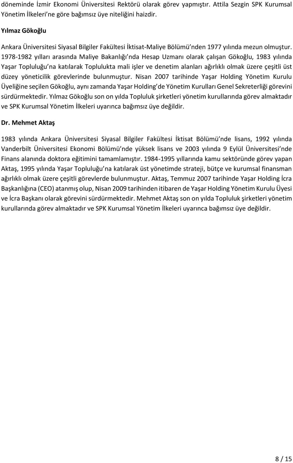 1978-1982 yılları arasında Maliye Bakanlığı nda Hesap Uzmanı olarak çalışan Gökoğlu, 1983 yılında Yaşar Topluluğu na katılarak Toplulukta mali işler ve denetim alanları ağırlıklı olmak üzere çeşitli