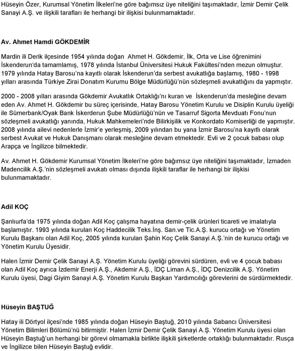 Gökdemir, İlk, Orta ve Lise öğrenimini İskenderun da tamamlamış, 1978 yılında İstanbul Üniversitesi Hukuk Fakültesi nden mezun olmuştur.