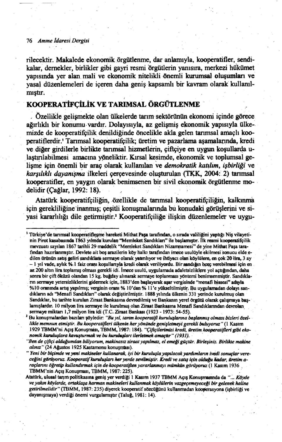 oluşundarı ve yasaj düzeillemeleri de içeren daha geniş kapsamlı bir kavram olarak kullanılmıştır; KOOPERATİFÇİLİK VE TARIMSAL ÖRGÜTLENME, Özellikle gelişmekte olan ülkelerde tarımsektörünün ekonomi