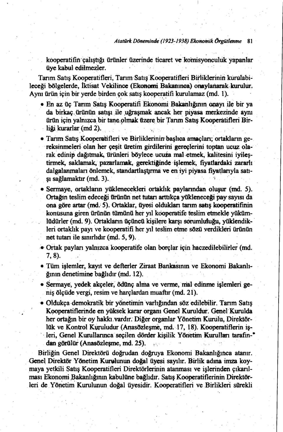 Aynı ürün için bir yerde birdençok satış koopeı:a~fi kurulamaz (md. I)., f._..,. En az üç Tanm Satış Kooperatifi EkQnomiBabı:ılığının oıuıyı i1~ bir ya da birkaç "ürünün' satışıile.