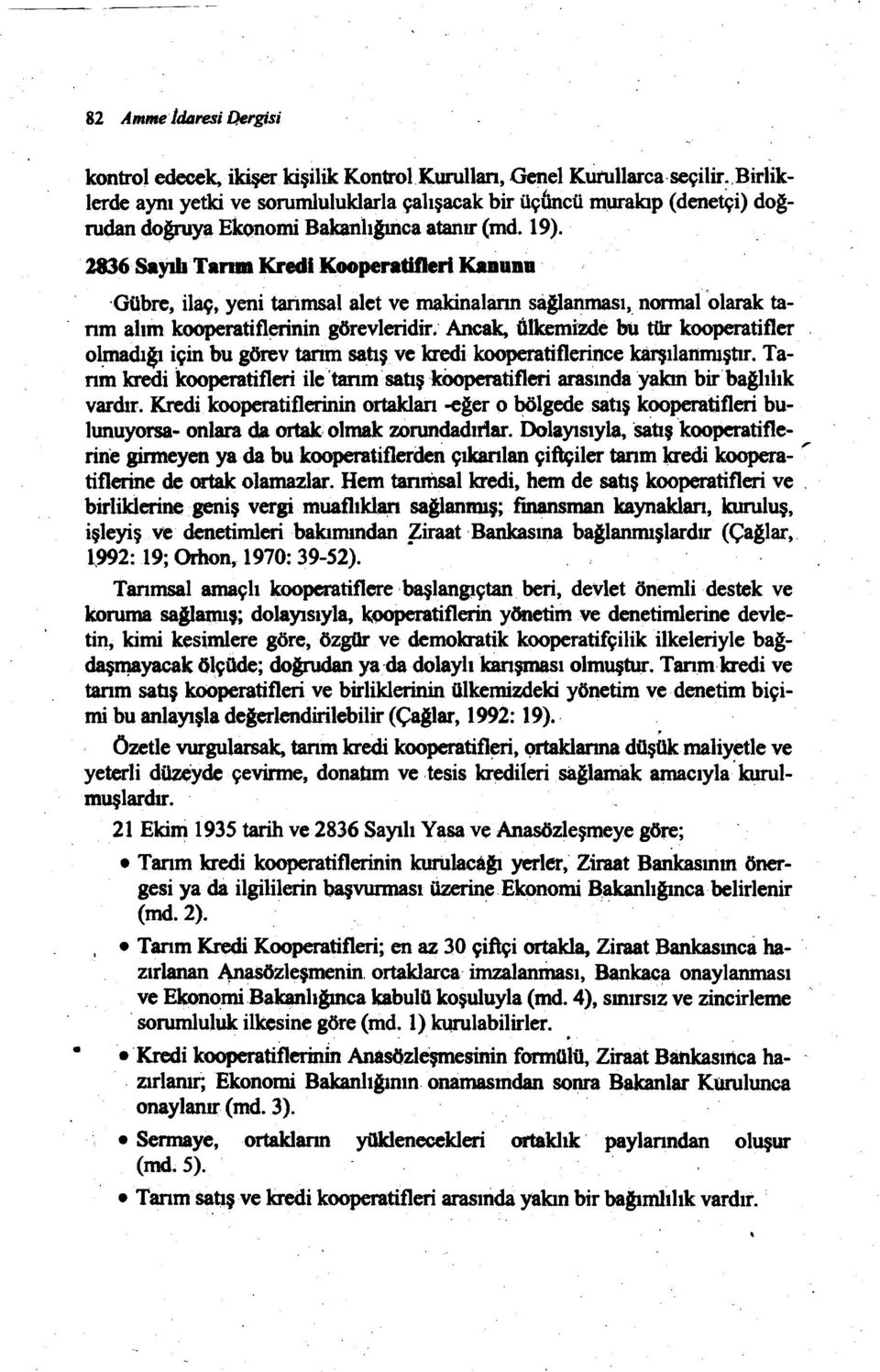 2836SaymTanm Kredi Kooperatifleri Kanunu 'Gübre, ilaç, yeni tarimsal alet ve makinaların saatanması, normal 'olarak tanm alım kooperatiflerinin görevleridir.