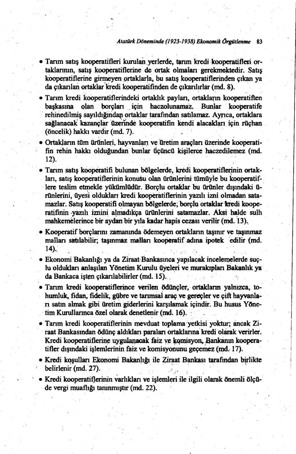 .. Tarım kredi kooperatiflerindeki ortaklık paylan, ortakların kooperatiften başkasıiuı olan borçları. için. haczolunamaz. Bunlar kooperatife. rehinedilmiş sayıldığiııdaportaldar ~fından satilamaz.