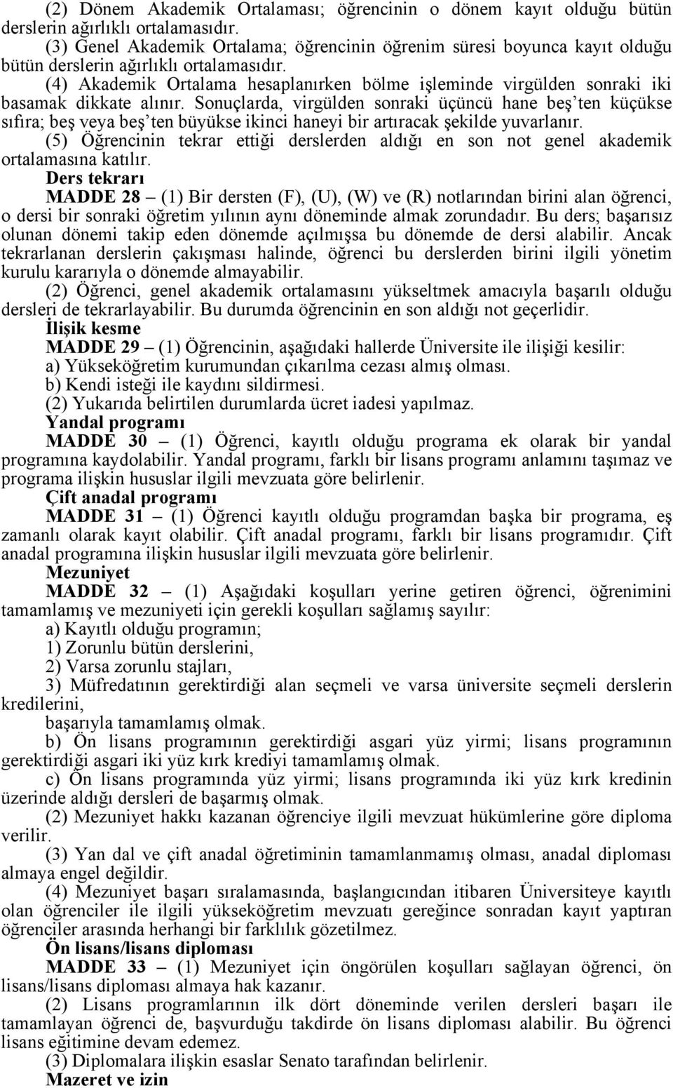 (4) Akademik Ortalama hesaplanırken bölme işleminde virgülden sonraki iki basamak dikkate alınır.