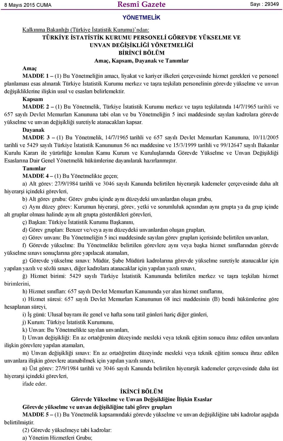 İstatistik Kurumu merkez ve taşra teşkilatı personelinin görevde yükselme ve unvan değişikliklerine ilişkin usul ve esasları belirlemektir.