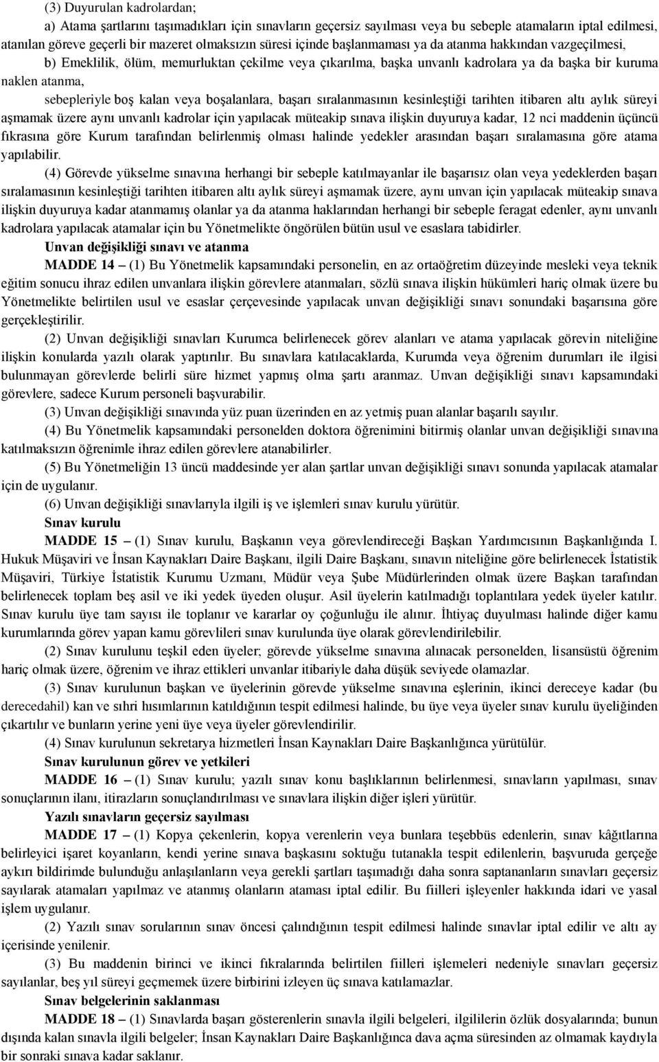 boşalanlara, başarı sıralanmasının kesinleştiği tarihten itibaren altı aylık süreyi aşmamak üzere aynı unvanlı kadrolar için yapılacak müteakip sınava ilişkin duyuruya kadar, 12 nci maddenin üçüncü