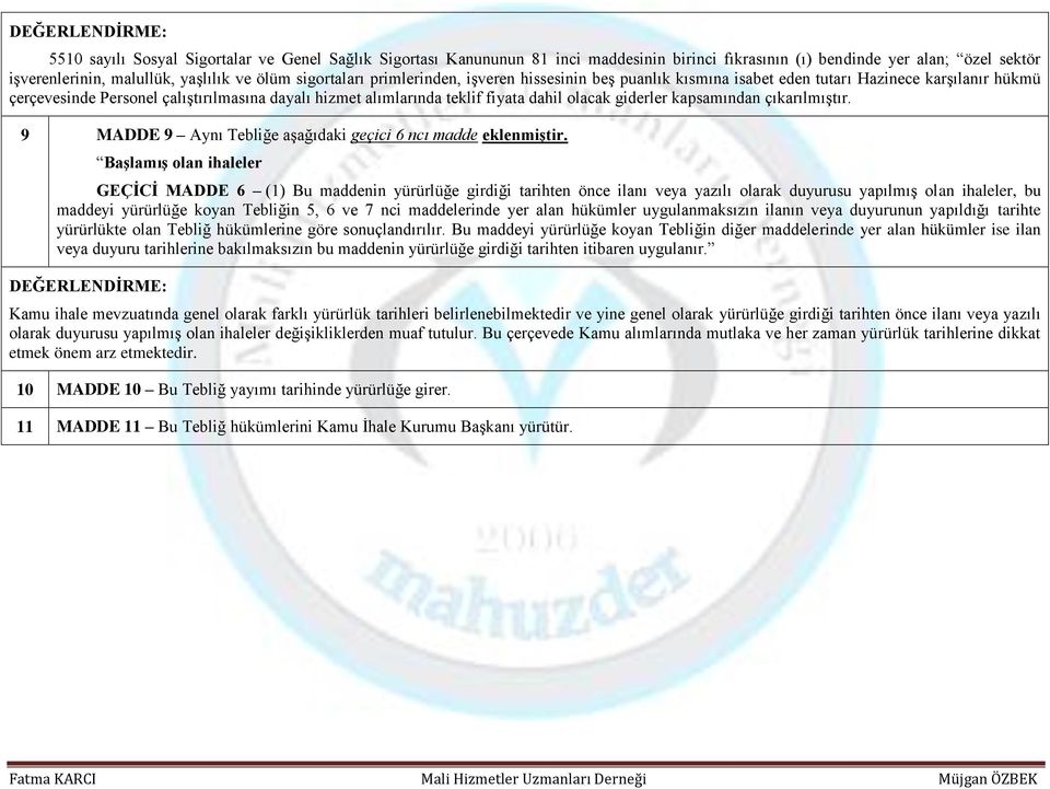 olacak giderler kapsamından çıkarılmıştır. 9 MADDE 9 Aynı Tebliğe aşağıdaki geçici 6 ncı madde eklenmiştir.