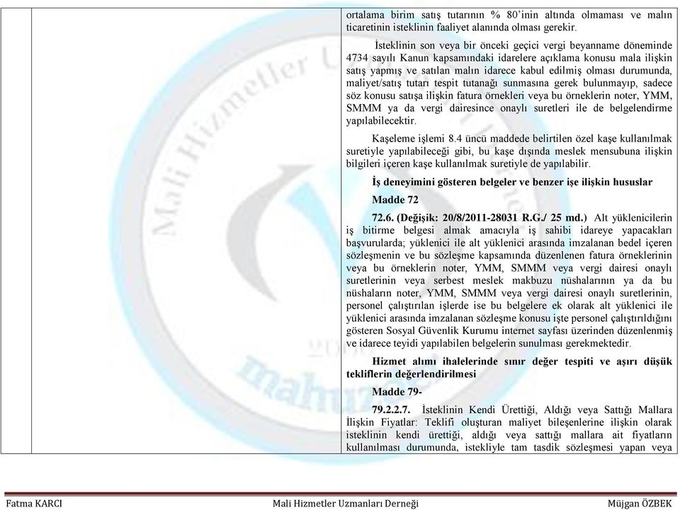 durumunda, maliyet/satış tutarı tespit tutanağı sunmasına gerek bulunmayıp, sadece söz konusu satışa ilişkin fatura örnekleri veya bu örneklerin noter, YMM, SMMM ya da vergi dairesince onaylı