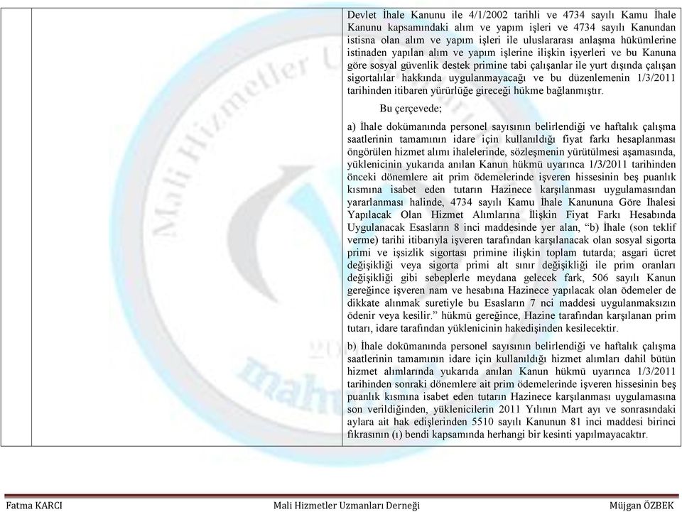 ve bu düzenlemenin 1/3/2011 tarihinden itibaren yürürlüğe gireceği hükme bağlanmıştır.