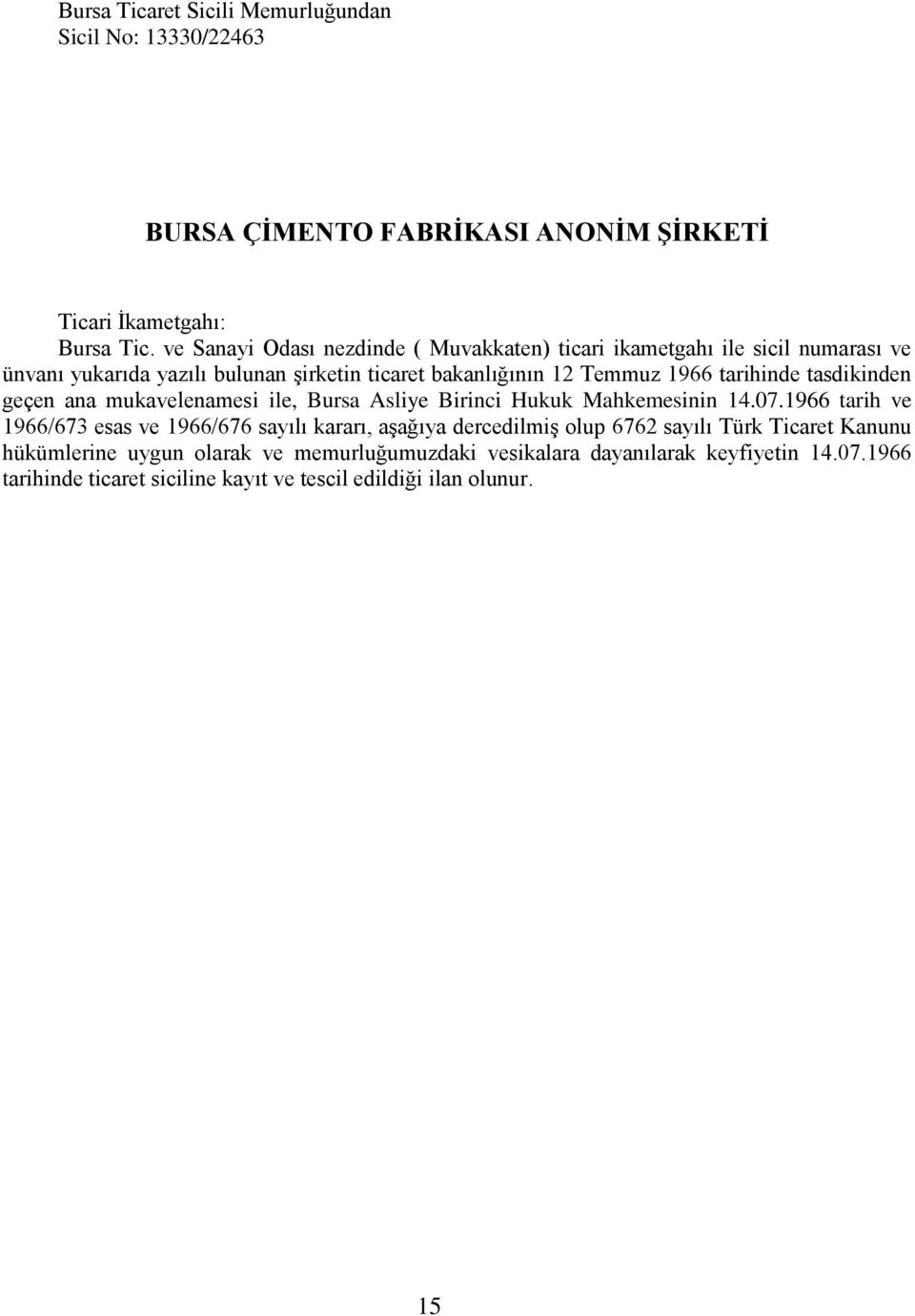 tarihinde tasdikinden geçen ana mukavelenamesi ile, Bursa Asliye Birinci Hukuk Mahkemesinin 14.07.