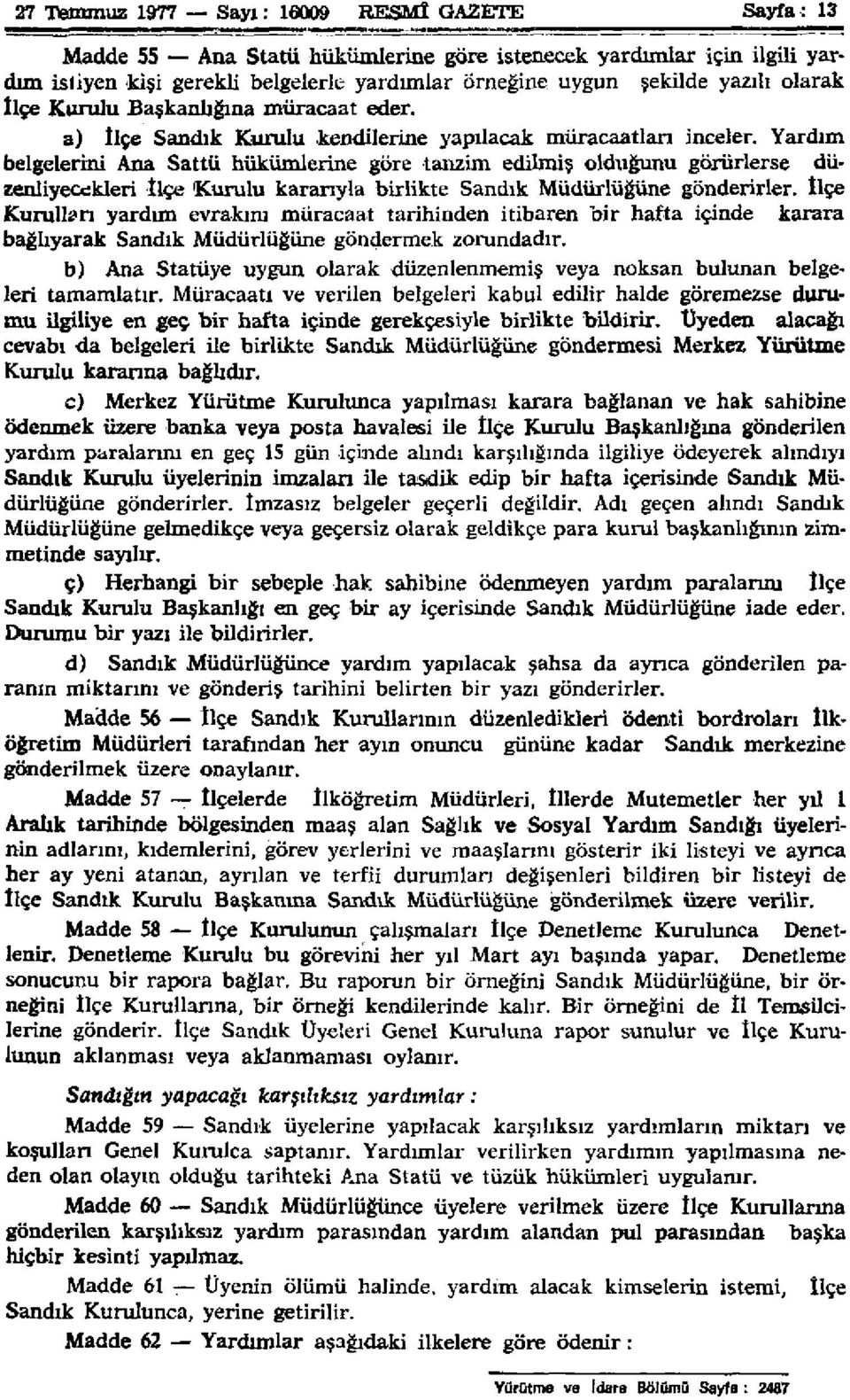 Yardım belgelerini Ana Sattü hükümlerine göre tanzim edilmiş olduğunu görürlerse düzenliyecekleri İlçe 'Kurulu kararıyla birlikte Sandık Müdürlüğüne gönderirler.