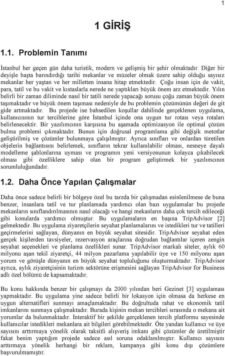 Çoğu insan için de vakit, para, tatil ve bu vakit ve kıstaslarla nerede ne yaptıkları büyük önem arz etmektedir.