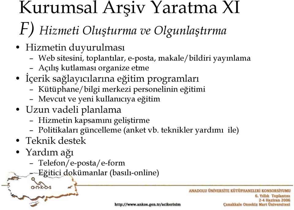 personelinin eğitimi Mevcut ve yeni kullanıcıya eğitim Uzun vadeli planlama Hizmetin kapsamını geliştirme Politikaları