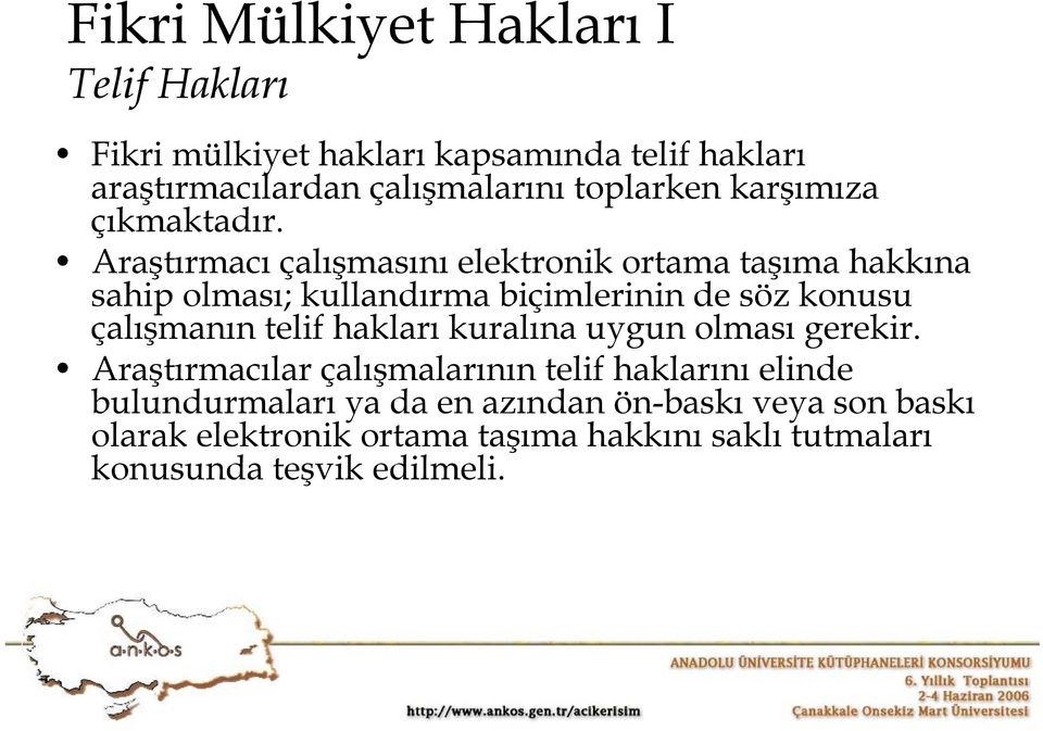 Araştırmacı çalışmasını elektronik ortama taşıma hakkına sahip olması; kullandırma biçimlerinin de söz konusu çalışmanın telif