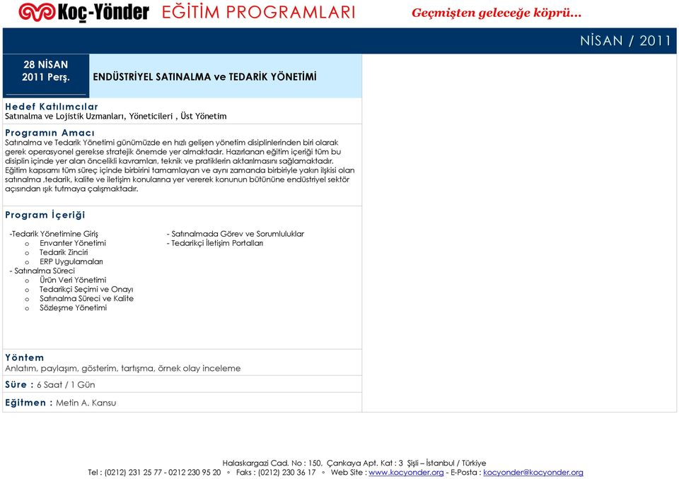 gerek operasyonel gerekse stratejik önemde yer almaktadır. Hazırlanan eğitim içeriği tüm bu disiplin içinde yer alan öncelikli kavramları, teknik ve pratiklerin aktarılmasını sağlamaktadır.