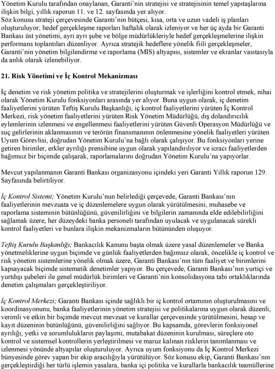 yönetimi, ayrı ayrı şube ve bölge müdürlükleriyle hedef gerçekleşmelerine ilişkin performans toplantıları düzenliyor.