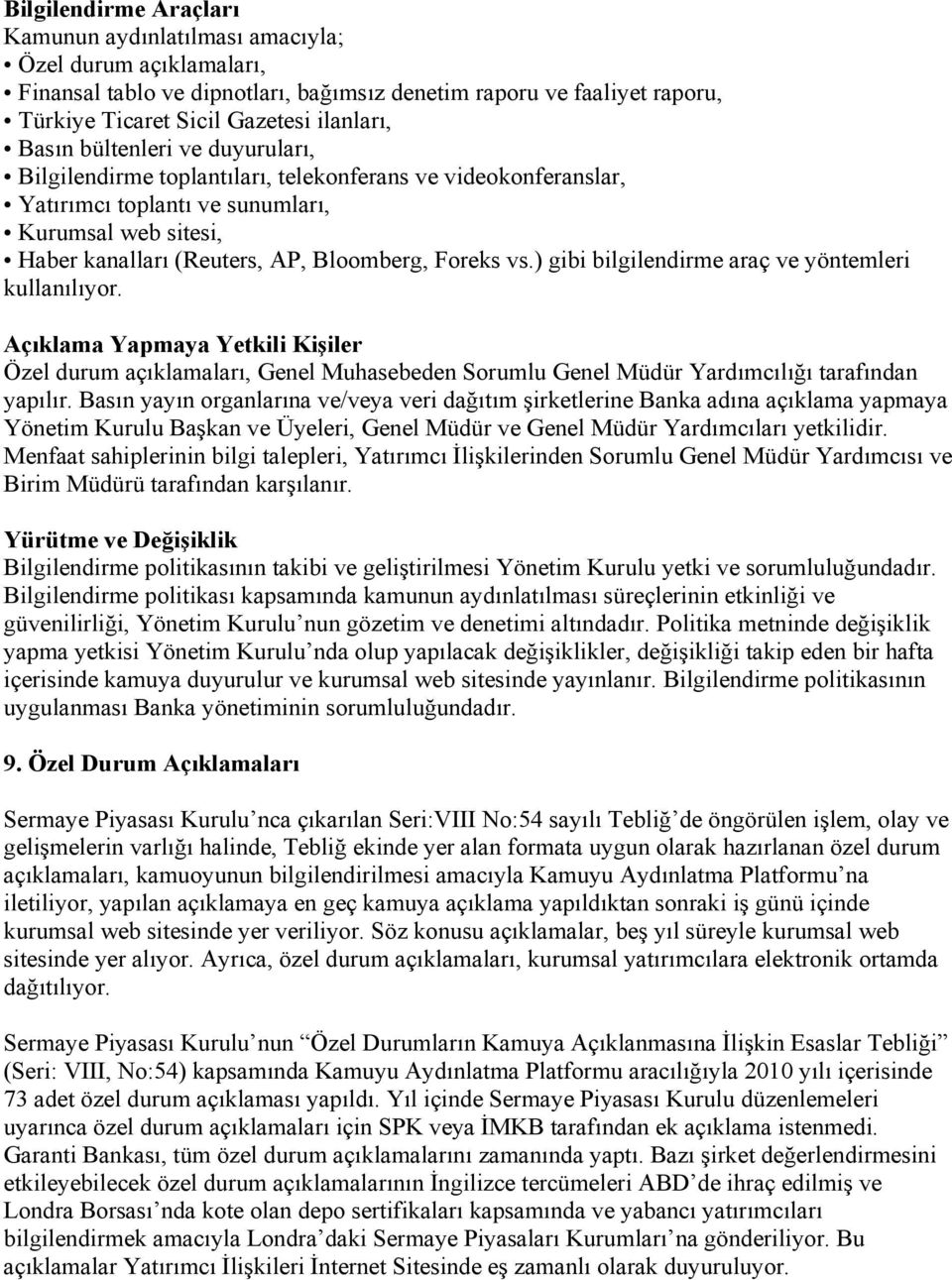 vs.) gibi bilgilendirme araç ve yöntemleri kullanılıyor. Açıklama Yapmaya Yetkili Kişiler Özel durum açıklamaları, Genel Muhasebeden Sorumlu Genel Müdür Yardımcılığı tarafından yapılır.