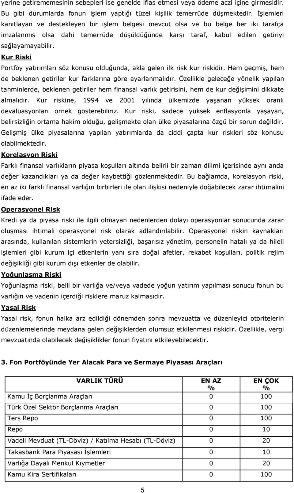 Kur Riski Portföy yatırımları söz konusu olduğunda, akla gelen ilk risk kur riskidir. Hem geçmiş, hem de beklenen getiriler kur farklarına göre ayarlanmalıdır.